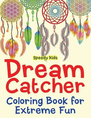 Livre de coloriage sur les attrape-rêves pour s'amuser à l'extrême - Dream Catcher Coloring Book for Extreme Fun