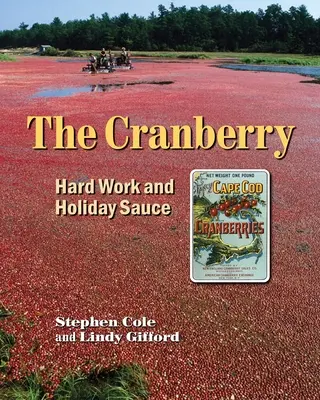 La canneberge : travail acharné et sauce de vacances - The Cranberry: Hard Work and Holiday Sauce
