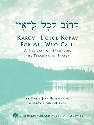 Karov L'Chol Korav, pour tous ceux qui appellent : Un manuel pour améliorer l'enseignement de la prière - Karov L'Chol Korav, for All Who Call: A Manual for Enhancing the Teaching of Prayer
