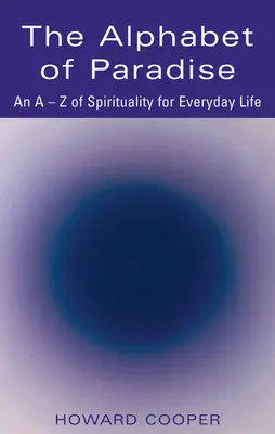 L'alphabet du paradis : Une spiritualité de A à Z pour la vie de tous les jours - The Alphabet of Paradise: An A-Z of Spirituality for Everyday Life