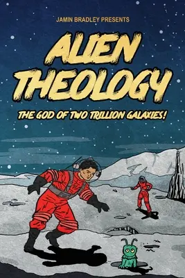 Théologie extraterrestre : Le Dieu des deux billions de galaxies - Alien Theology: The God of Two Trillion Galaxies