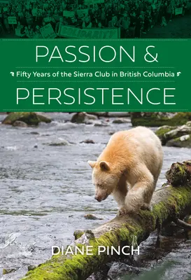 Passion et persévérance : Cinquante ans de Sierra Club en Colombie-Britannique, 1969-2019 - Passion and Persistence: Fifty Years of the Sierra Club in British Columbia, 1969-2019