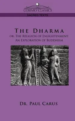 Le Dharma : ou la religion de l'illumination : Une exploration du bouddhisme - The Dharma: Or, the Religion of Enlightenment: An Exploration of Buddhism