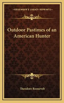 Les loisirs en plein air d'un chasseur américain - Outdoor Pastimes of an American Hunter
