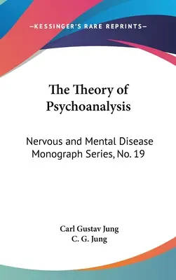 La théorie de la psychanalyse : Série de monographies sur les maladies nerveuses et mentales, n° 19 - The Theory of Psychoanalysis: Nervous and Mental Disease Monograph Series, No. 19