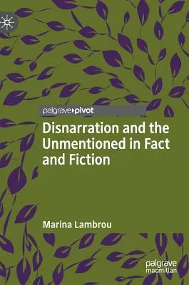 La désarration et le non-dit dans la réalité et la fiction - Disnarration and the Unmentioned in Fact and Fiction
