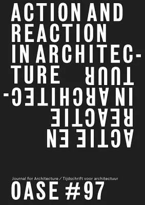 Oase 97 : Action et réaction : Oppositions en architecture - Oase 97: Action and Reaction: Oppositions in Architecture