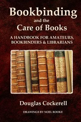 La reliure et le soin des livres : Manuel à l'usage des amateurs, relieurs et bibliothécaires - Bookbinding and the Care of Books: A Handbook for Amateurs, Bookbinders and Librarians