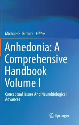 Anhedonia : A Comprehensive Handbook Volume I : Conceptual Issues and Neurobiological Advances (Manuel complet sur l'anhédonie) - Anhedonia: A Comprehensive Handbook Volume I: Conceptual Issues and Neurobiological Advances