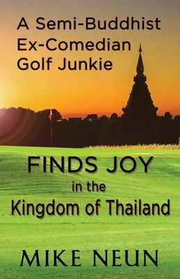 Un semi-bouddhiste, ex-comédien, accro au golf, trouve la joie au royaume de Thaïlande - A Semi-Buddhist Ex-Comedian Golf Junkie Finds Joy in the Kingdom of Thailand