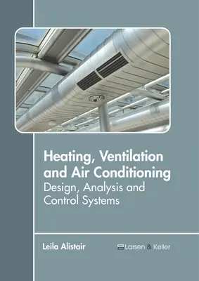 Chauffage, ventilation et climatisation : Conception, analyse et systèmes de contrôle - Heating, Ventilation and Air Conditioning: Design, Analysis and Control Systems