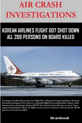 Enquête sur un accident d'avion - Le vol 007 de Korean Air Lines abattu - Les 269 personnes à bord tuées - Air Crash Investigations - Korean Air Lines Flight 007 Shot Down - All 269 Persons on Board Killed