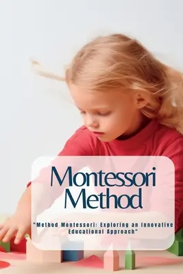Méthode Montessori : Méthode Montessori : Exploration d'une approche éducative innovante « » » - Montessori Method: Method Montessori: Exploring an Innovative Educational Approach