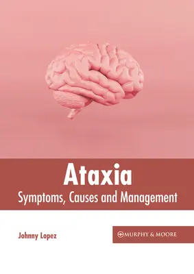 Ataxie : Symptômes, causes et prise en charge - Ataxia: Symptoms, Causes and Management