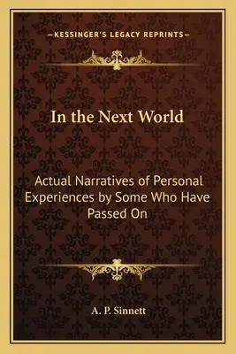 Dans l'autre monde : Récits d'expériences personnelles vécues par des personnes décédées - In the Next World: Actual Narratives of Personal Experiences by Some Who Have Passed On