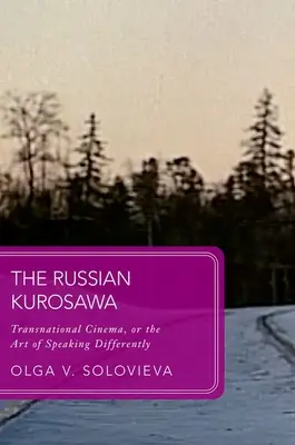 Le Kurosawa russe : le cinéma transnational ou l'art de parler différemment - The Russian Kurosawa: Transnational Cinema, or the Art of Speaking Differently