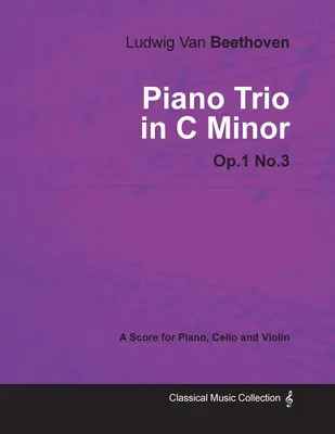 Ludwig Van Beethoven - Trio pour piano en ut mineur - Op. 1/No. 3 - Partition pour piano, violoncelle et violon : avec une biographie de Joseph Otten - Ludwig Van Beethoven - Piano Trio in C minor - Op. 1/No. 3 - A Score for Piano, Cello and Violin: With a Biography by Joseph Otten