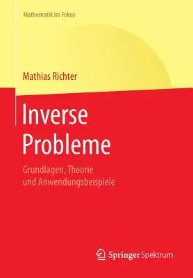 Problèmes inverses : Grundlagen, Theorie Und Anwendungsbeispiele (Problèmes inverses : bases, théorie et applications en géophysique) - Inverse Probleme: Grundlagen, Theorie Und Anwendungsbeispiele