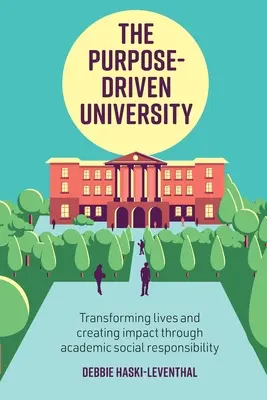 L'université orientée vers un but précis : Transformer des vies et créer un impact grâce à l'enseignement supérieur / Par Debbie Haski-Leventhal - The Purpose-Driven University: Transforming Lives and Creating Impact Through Higher Education / By Debbie Haski-Leventhal