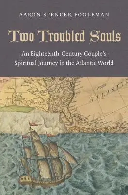 Deux âmes troublées : Le voyage spirituel d'un couple du XVIIIe siècle dans le monde atlantique - Two Troubled Souls: An Eighteenth-Century Couple's Spiritual Journey in the Atlantic World