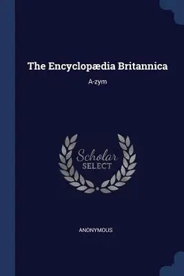L'Encyclopdia Britannica : A-zym - The Encyclopdia Britannica: A-zym