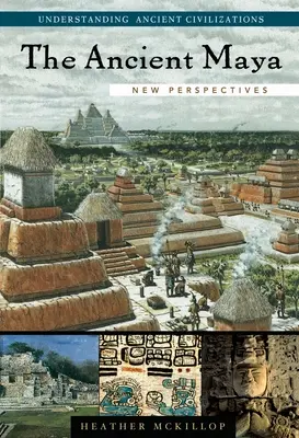 Les anciens Mayas : Nouvelles perspectives - The Ancient Maya: New Perspectives