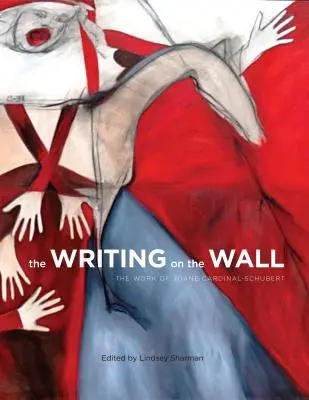 L'écriture sur le mur : L'œuvre de Joane Cardinal-Schubert - The Writing on the Wall: The Work of Joane Cardinal-Schubert