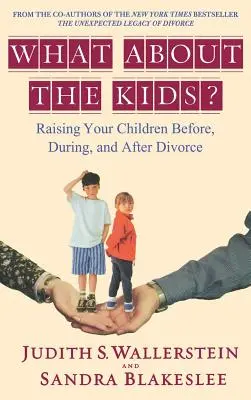 Et les enfants ? Élever ses enfants avant, pendant et après le divorce - What about the Kids?: Raising Your Children Before, During, and After Divorce