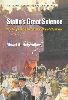 La grande science de Staline : L'époque et les aventures des physiciens soviétiques - Stalin's Great Science: The Times and Adventures of Soviet Physicists