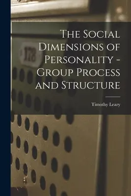 Les dimensions sociales de la personnalité - Processus et structure du groupe - The Social Dimensions of Personality - Group Process and Structure