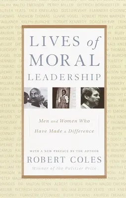 Vies de dirigeants moraux : Des hommes et des femmes qui ont fait la différence - Lives of Moral Leadership: Men and Women Who Have Made a Difference