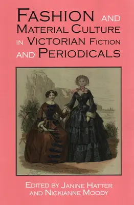 La mode et la culture matérielle dans la fiction et les périodiques victoriens - Fashion and Material Culture in Victorian Fiction and Periodicals