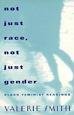 Pas seulement la race, pas seulement le genre : Lectures féministes noires - Not Just Race, Not Just Gender: Black Feminist Readings