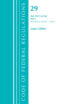 Code of Federal Regulations, Title 29 Labor/OSHA 1927-End, Revised as of July 1, 2022 : Part 1 (Office of the Federal Register (U S )) - Code of Federal Regulations, Title 29 Labor/OSHA 1927-End, Revised as of July 1, 2022: Part 1 (Office of the Federal Register (U S ))