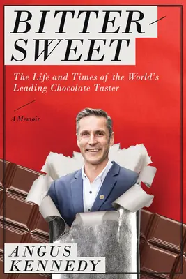 Douce-amère : A Memoir : La vie et l'époque du plus grand dégustateur de chocolat au monde - Bittersweet: A Memoir: The Life and Times of the World's Leading Chocolate Taster