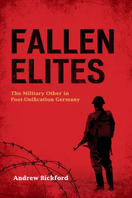Fallen Elites : L'autre militaire dans l'Allemagne post-unification - Fallen Elites: The Military Other in Post-Unification Germany