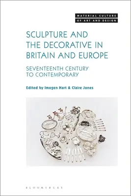 Sculpture et décoration en Grande-Bretagne et en Europe : du XVIIe siècle à nos jours - Sculpture and the Decorative in Britain and Europe: Seventeenth Century to Contemporary