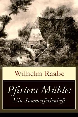 Pfisters Mhle : Un séjour d'été : Le premier roman allemand sur l'environnement : Les bouleversements dus à la révolution industrielle - Pfisters Mhle: Ein Sommerferienheft: Der erste deutsche Umwelt-Roman: Vernderungen durch Industrielle Revolution