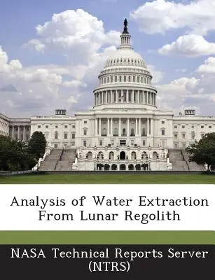 Analyse de l'extraction de l'eau du régolithe lunaire (Nasa Technical Reports Server (Ntrs)) - Analysis of Water Extraction from Lunar Regolith (Nasa Technical Reports Server (Ntrs))