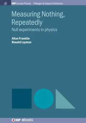 Mesurer rien, de façon répétée : Expériences nulles en physique - Measuring Nothing, Repeatedly: Null Experiments in Physics