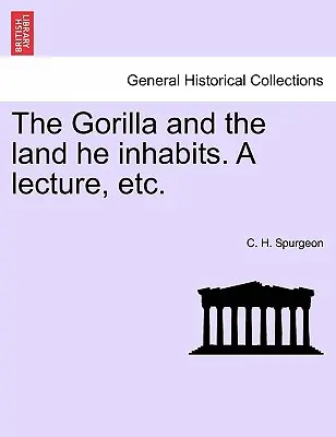 Le gorille et la terre qu'il habite : une conférence, etc. - The Gorilla and the Land He Inhabits. a Lecture, Etc.