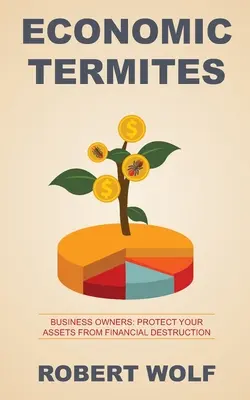 Les termites économiques : Protégez vos biens de la destruction financière - Economic Termites: Protect Your Assets from Financial Destruction