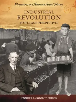 La révolution industrielle : Personnalités et perspectives - Industrial Revolution: People and Perspectives