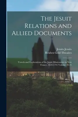 Les relations des Jésuites et les documents connexes : Voyages et explorations des missionnaires jésuites en Nouvelle-France, 1610-1791 Volume 20-21 - The Jesuit Relations and Allied Documents: Travels and Explorations of the Jesuit Missionaries in New France, 1610-1791 Volume 20-21