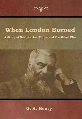 Quand Londres brûlait : L'histoire de l'époque de la Restauration et du grand incendie - When London Burned: A Story of Restoration Times and the Great Fire