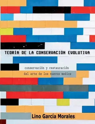 Théorie de la conservation évolutive : La conservation et la restauration de l'art des nouveaux médias - Teora de la conservacin evolutiva: Conservacin y restauracin del arte de los nuevos medios