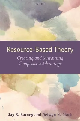 La théorie des ressources : Créer et maintenir un avantage concurrentiel - Resouce-Based Theory: Creating and Sustaining Competitive Advantage