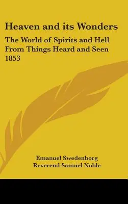 Le ciel et ses merveilles : Le monde des esprits et de l'enfer d'après ce que l'on entend et ce que l'on voit 1853 - Heaven and its Wonders: The World of Spirits and Hell From Things Heard and Seen 1853