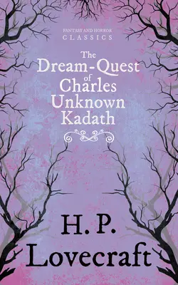The Dream-Quest of Unknown Kadath (Fantasy and Horror Classics);Avec une dédicace de George Henry Weiss - The Dream-Quest of Unknown Kadath (Fantasy and Horror Classics);With a Dedication by George Henry Weiss