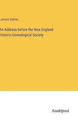 Allocution devant la Société historique et généalogique de la Nouvelle-Angleterre - An Address before the New England Historic-Genealogical Society